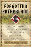 Forgotten Fatherland: The True Story of Nietzsche’s Sister and Her Lost Aryan Colony