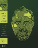 How to Build an Android: The True Story of Philip K. Dick’s Robotic Resurrection