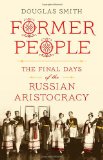 Former People: The Final Days of the Russian Aristocracy